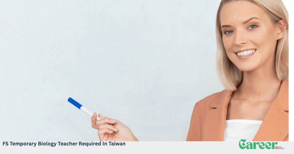 FS Temporary Biology Teacher Required In Taiwan