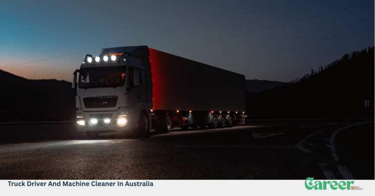 Truck Driver And Machine Cleaner In Australia