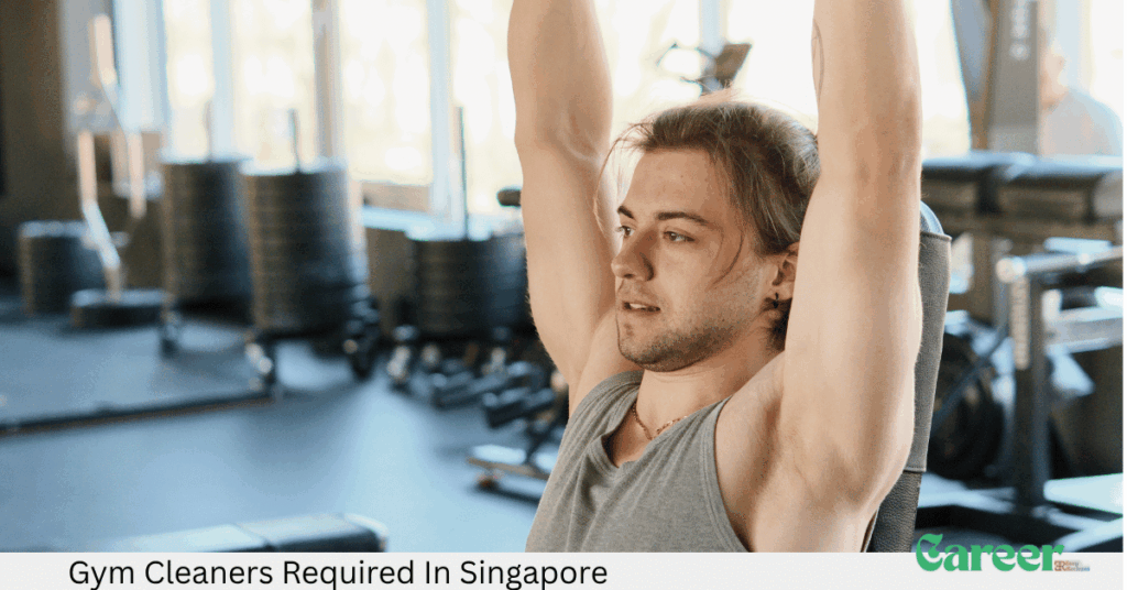 Gym Cleaners Required In Singapore