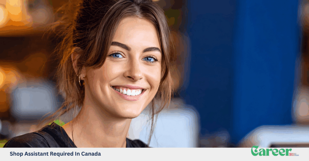 Shop Assistant Required In Canada