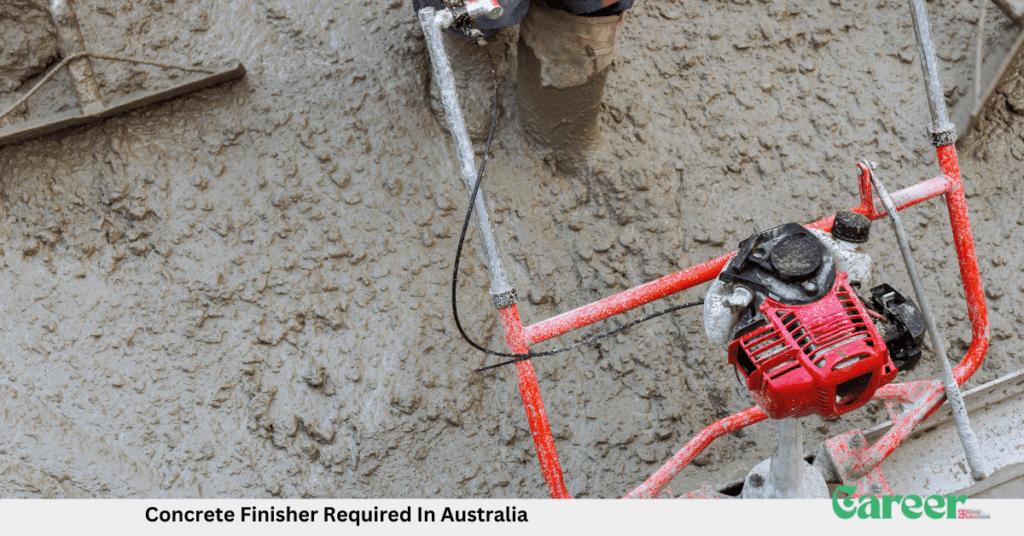 Concrete Finisher Required In Australia