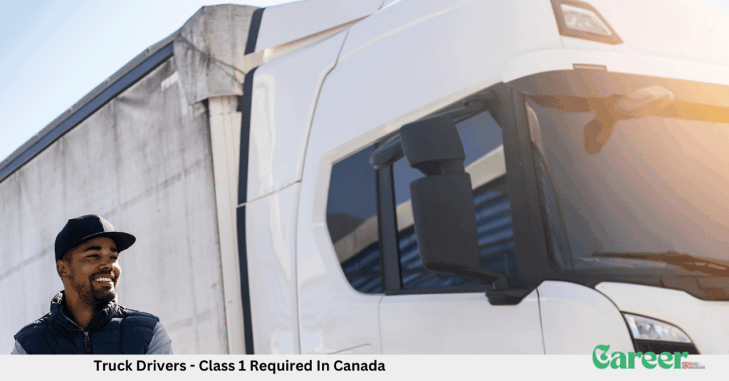 Truck Drivers - Class 1 Required In Canada