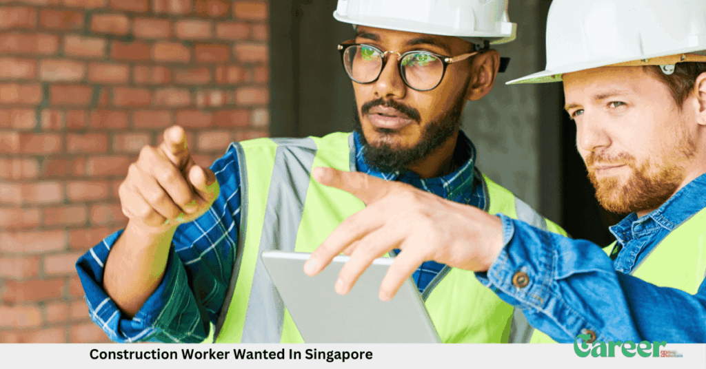 Construction Worker Wanted In Singapore