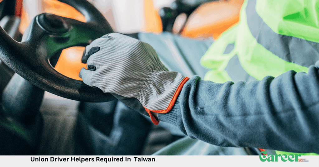 Union Driver Helpers Required In Taiwan