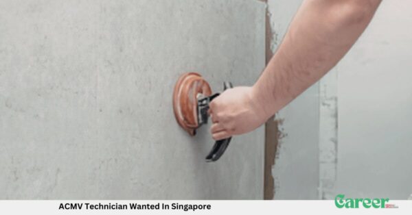 ACMV Technician Wanted In Singapore
