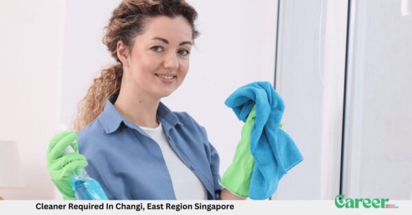 Cleaner Required In Changi, East Region Singapore