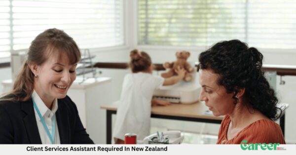 Client Services Assistant Required In New Zealand