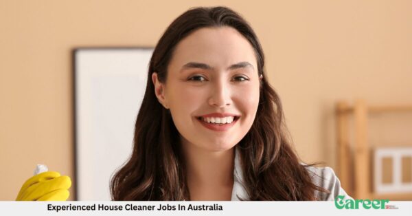 Experienced House Cleaner Jobs In Australia