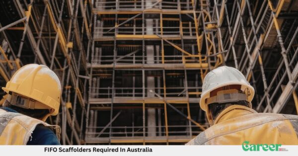 FIFO Scaffolders Required In Australia