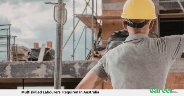 Multiskilled Labourers Required In Australia