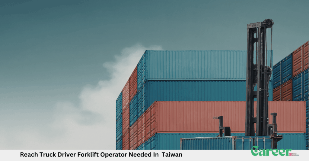 Reach Truck Driver Forklift Operator Needed In Taiwan